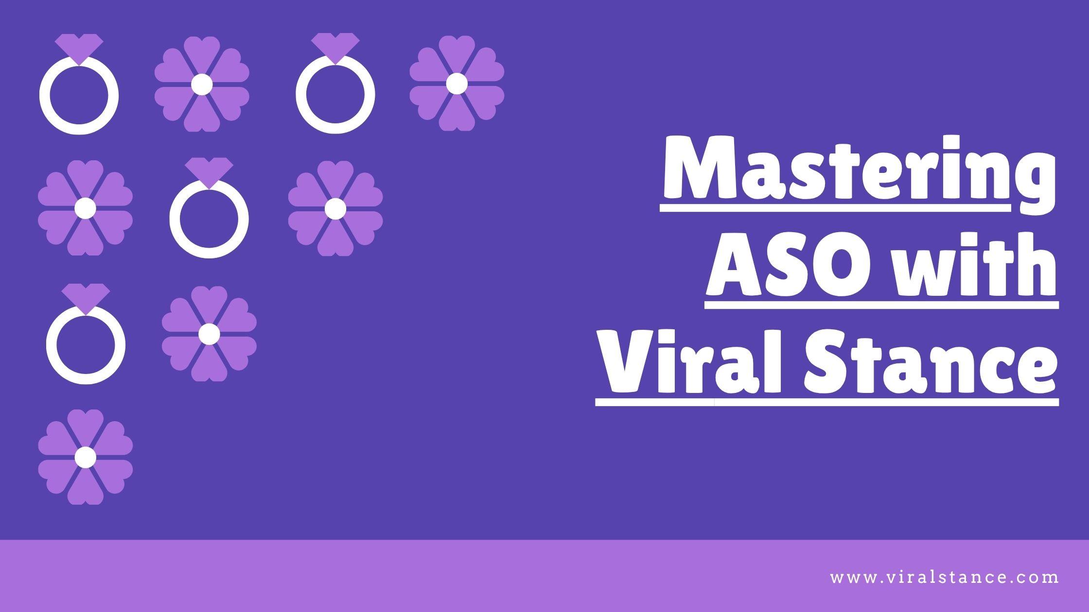 Mastering ASO with Viral Stance: A Complete Guide to App Store Optimization for Top Ranking